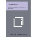 Honest John: The Autobiography Of Walker M. Mahurin