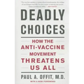 Deadly Choices: How the Anti-Vaccine Movement Threatens Us All