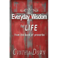 Everyday Wisdom For Life: from the book of Proverbs