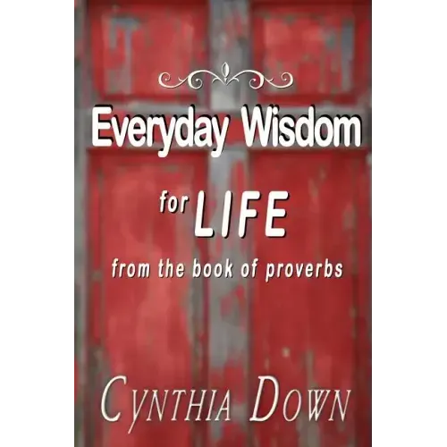 Everyday Wisdom For Life: from the book of Proverbs