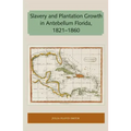 Slavery and Plantation Growth in Antebellum Florida 1821-1860