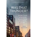 Was That Thunder?: More Than a Boston Marathon Bombing Story