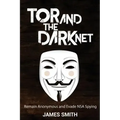 Tor and The Dark Net: Remain Anonymous and Evade NSA Spying