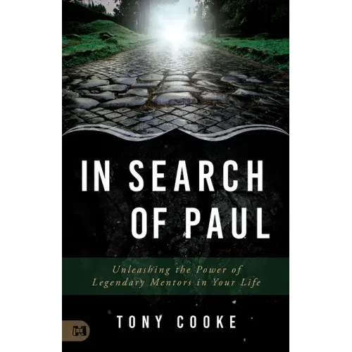 In Search of Paul: Unleashing the Power of Legendary Mentors in Your Life