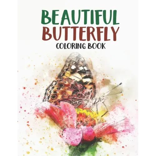 Beautiful Butterfly Coloring Book: A Coloring Book Of Butterflies And Flowers For Children, Butterfly Illustrations Collection To Color