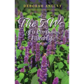 The 5 Ws of a Purpose-Filled Life