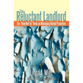The Reluctant Landlord: The How-Not-To Book on Managing Rental Properties