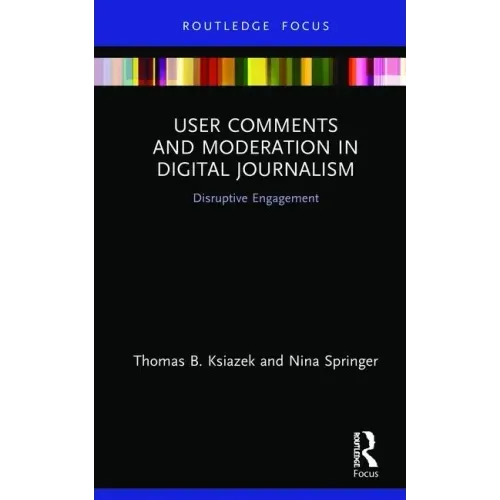 User Comments and Moderation in Digital Journalism: Disruptive Engagement