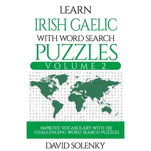 Learn Irish Gaelic with Word Search Puzzles Volume 2: Learn Irish Gaelic Language Vocabulary with 130 Challenging Bilingual Word Find Puzzles for All