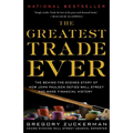 The Greatest Trade Ever: The Behind-The-Scenes Story of How John Paulson Defied Wall Street and Made Financial History