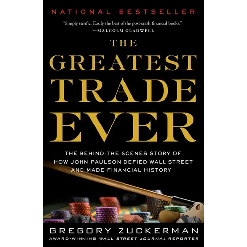 The Greatest Trade Ever: The Behind-The-Scenes Story of How John Paulson Defied Wall Street and Made Financial History