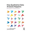 How Qualitative Data Analysis Happens: Moving Beyond "Themes Emerged" Volume 1