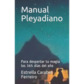 Manual Pleyadiano: Para despertar tu magia los 365 días del año