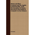 History Of Oliver Cromwell And The English Commonwealth: From The Execution Of Charles The First To The Death Of Cromwell: In Two Volumes