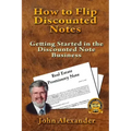 How to Flip Discounted Notes: Getting Started in the Discounted Note Business