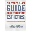 The Estheticians Guide to Outstanding Esthetics!: Proven Techniques From Today's Industry Icons