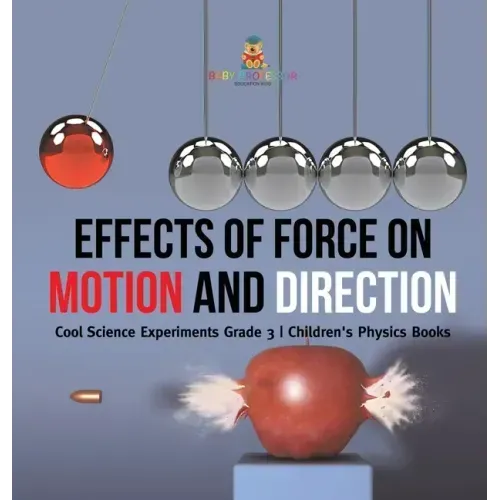 Effects of Force on Motion and Direction: Cool Science Experiments Grade 3 Children's Physics Books