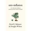 Mis-Inflation: The Truth about Inflation, Pricing, and the Creation of Wealth