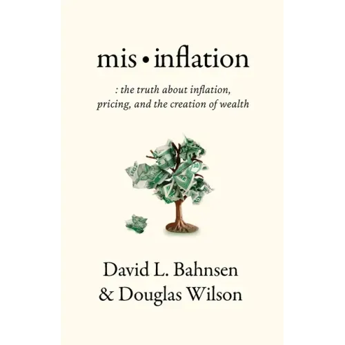 Mis-Inflation: The Truth about Inflation, Pricing, and the Creation of Wealth