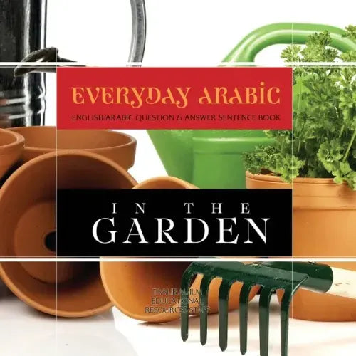 Everyday Arabic: In The Garden: English/Arabic Question & Answer Sentence Book