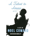 A Talent to Amuse: A Life of Noel Coward