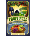 Fruit Full: 100 Family Experiences for Growing in the Fruit of the Spirit