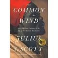 The Common Wind: Afro-American Currents in the Age of the Haitian Revolution