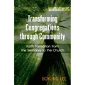 Transforming Congregations Through Community: Faith Formation from the Seminary to the Church