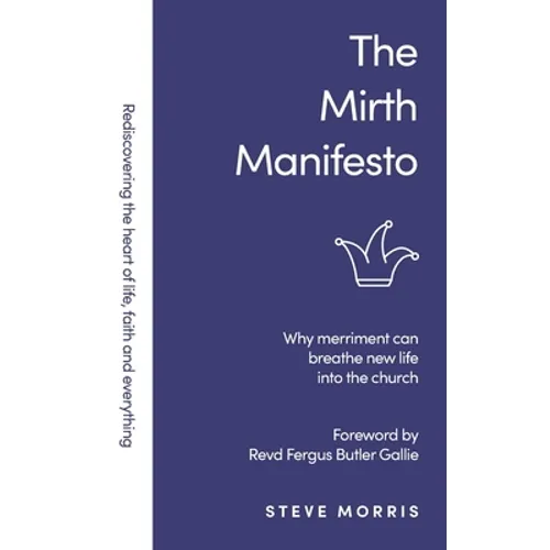 The Mirth Manifesto: Why Merriment Can Breathe New Life Into the Church