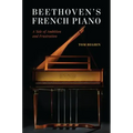 Beethoven's French Piano: A Tale of Ambition and Frustration