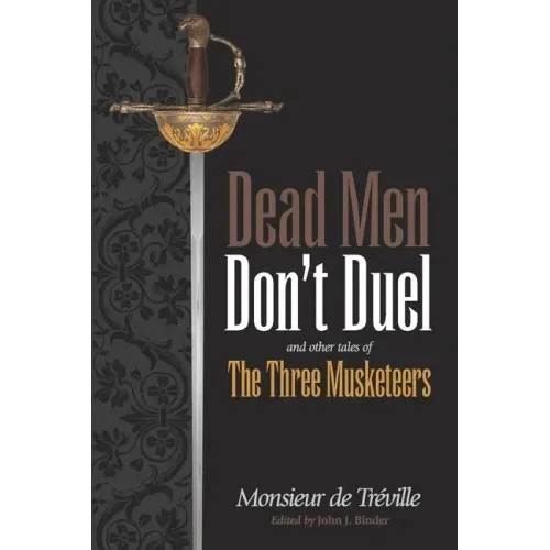Dead Men Don't Duel: and Other Tales of the Three Musketeers