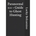 Paranormal 101 - Guide to Ghost Hunting