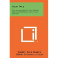Iron Face: The Adventures of Jack Frazer, Frontier Warrior, Scout, and Hunter