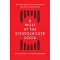 A Wolf at the Schoolhouse Door: The Dismantling of Public Education and the Future of School