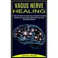 Vagus Nerve Healing: A Guide to Stimulate Your Vagus Nerve and Declutter Your Mind (Stimulate Your Vagus Nerve for Better Health, Gain Fisi