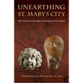 Unearthing St. Mary's City: Fifty Years of Archaeology at Maryland's First Capital