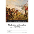 Nada sino un hombre: Los orígenes del personalismo en Venezuela