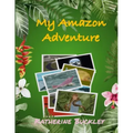 My Amazon Adventure: Take a trip to the Amazon rainforest. Nonfiction for kids 6-10 years old.