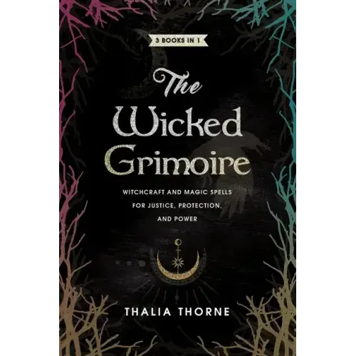 The Wicked Grimoire: Witchcraft and Magic Spells for Justice, Protection, and Power