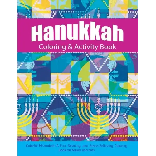 Hanukkah Coloring & Activity Book: Colorful Chanukah A Fun, Relaxing, and Stress-Relieving Coloring Book for Adults and Kids