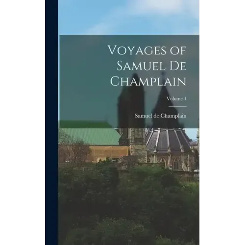 Voyages of Samuel de Champlain; Volume 1