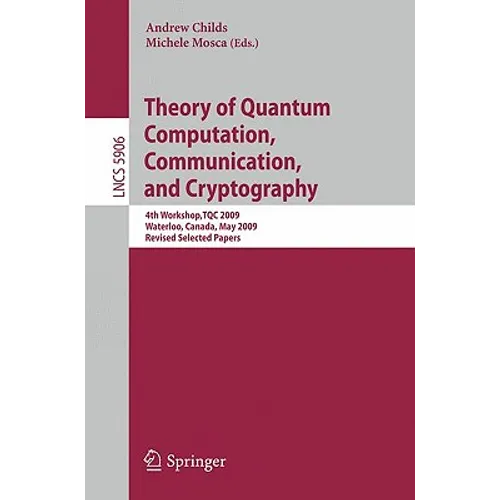 Theory of Quantum Computation, Communication, and Cryptography: 4th Workshop, TQC 2009, Waterloo, Canada, May 11-13, 2009, Revised Selected Papers