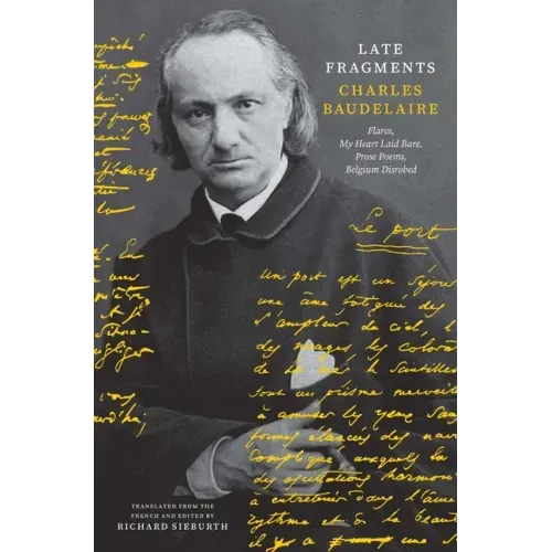 Late Fragments: Flares, My Heart Laid Bare, Prose Poems, Belgium Disrobed