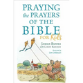Praying the Prayers of the Bible for Kids