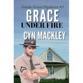 Grace Under Fire: A Goode-Grace Mystery
