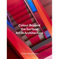 Colour Beyond the Surface: Art in Architecture: Art in Architecture