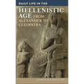Daily Life in the Hellenistic Age: From Alexander to Cleopatra