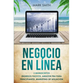 Negocio En Línea: 3 Manuscritos - Ingresos Pasivos, Amazon FBA Para Principiantes, Marketing De Afiliación (Online Business Spanish Version)