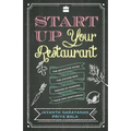 Start Up Your Restaurant: The Definitive Guide for Anyone Who Dreams of Running Their Own Restaurant
