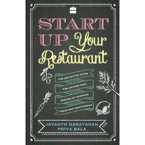 Start Up Your Restaurant: The Definitive Guide for Anyone Who Dreams of Running Their Own Restaurant